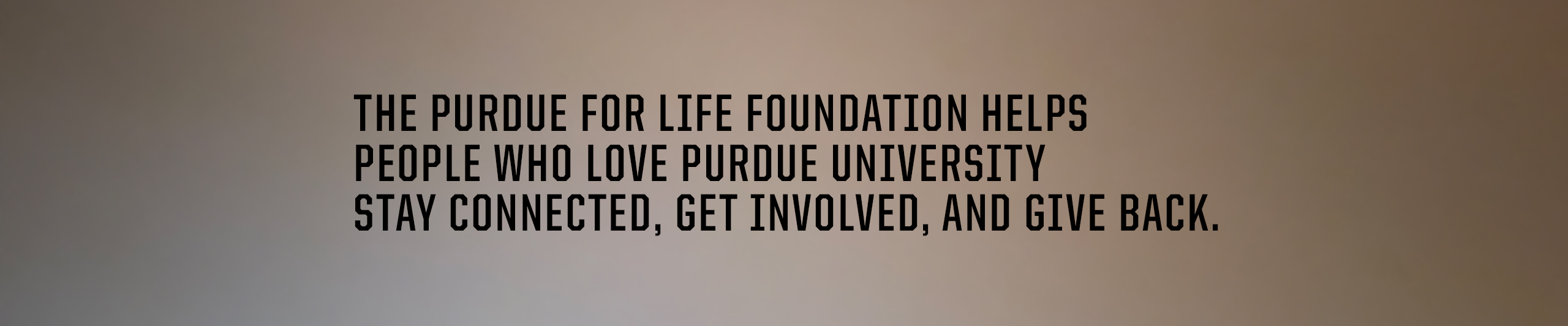 text on graphic reads "The Purdue for Life Foundation helps people who love Purdue University stay connected, get involved, and give back."